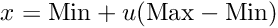 \[ x = \text{Min} + u (\text{Max} - \text{Min}) \]