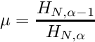 \[ \mu = \frac{H_{N,\alpha - 1}}{H_{N,\alpha}} \]