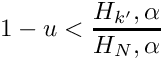 \[ 1 - u < \frac{H_{k'},\alpha}{H_N,\alpha} \]