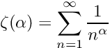 \[ \zeta(\alpha) = \sum_{n=1}^\infty \frac{1}{n^\alpha} \]