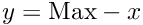 $y = \text{Max} - x$