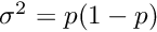 $ \sigma^2 = p(1-p) $