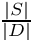 $ \frac{|S|}{|D|} $