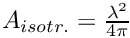 $ A_{isotr.} = \frac{\lambda^2}{4\pi} $