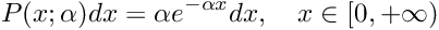 \[ P(x; \alpha) dx = \alpha e^{-\alpha x} dx, \\ \quad x \in [0, +\infty) \]