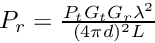 $ P_r = \frac{P_t G_t G_r \lambda^2}{(4 \pi d)^2 L}$