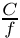 $ \frac{C}{f} $