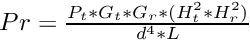 $ Pr = \frac{P_t * G_t * G_r * (H_t^2 * H_r^2)}{d^4 * L} $