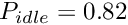 $ P_{idle} = 0.82 $