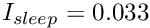 $ I_{sleep} = 0.033 $