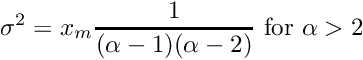 \[ \sigma^2 = x_m \frac{1}{(\alpha - 1)(\alpha - 2)} \mbox { for $\alpha > 2$} \]