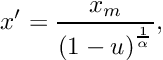 \[ x' = \frac{x_m}{{(1 - u)}^{\frac{1}{\alpha}}} , \]