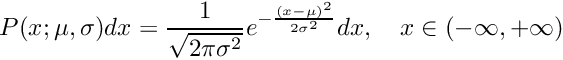 \[ P(x; \mu, \sigma) dx = \frac{1}{\sqrt{2\pi\sigma^2}} e^{-\frac{(x-\mu)^2}{2\sigma^2}} dx, \\ \quad x \in (-\infty, +\infty) \]