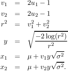 \begin{eqnarray*} v_1 & = & 2 u_1 - 1 \\ v_2 & = & 2 u_2 - 1 \\ r^2 & = & v_1^2 + v_2^2 \\ y & = & \sqrt{\frac{-2 \log(r^2)}{r^2}} \\ x_1 & = & \mu + v_1 y \sqrt{\sigma^2} \\ x_2 & = & \mu + v_2 y \sqrt{\sigma^2} . \end{eqnarray*}