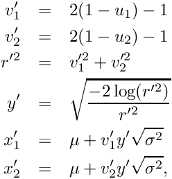 \begin{eqnarray*} v_1^{\prime} & = & 2 (1 - u_1) - 1 \\ v_2^{\prime} & = & 2 (1 - u_2) - 1 \\ r^{\prime 2} & = & v_1^{\prime 2} + v_2^{\prime 2} \\ y^{\prime} & = & \sqrt{\frac{-2 \log(r^{\prime 2})}{r^{\prime 2}}} \\ x_1^{\prime} & = & \mu + v_1^{\prime} y^{\prime} \sqrt{\sigma^2} \\ x_2^{\prime} & = & \mu + v_2^{\prime} y^{\prime} \sqrt{\sigma^2} , \end{eqnarray*}