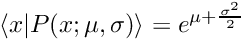 \[ \langle x | P(x; \mu, \sigma) \rangle = e^{\mu+\frac{\sigma^2}{2}} \]