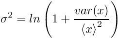 \[ \sigma^2 = ln\left(1+\frac{var(x)}{{\langle x \rangle}^2}\right) \]