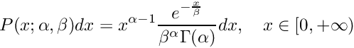 \[ P(x; \alpha, \beta) dx = x^{\alpha-1} \\ \frac{e^{-\frac{x}{\beta}}}{\beta^\alpha \Gamma(\alpha)} dx, \\ \quad x \in [0, +\infty) \]