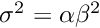 $ \sigma^2 = \alpha \beta^2$