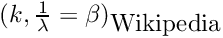 $(k, \frac{1}{\lambda} = \beta)_{\mbox{Wikipedia}}$