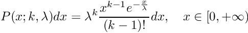 \[ P(x; k, \lambda) dx = \lambda^k \\ \frac{x^{k-1} e^{-\frac{x}{\lambda}}}{(k-1)!} dx, \\ \quad x \in [0, +\infty) \]