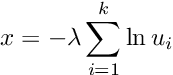 \[ x = - \lambda \sum_{i = 1}^{k}{\ln u_i} \]